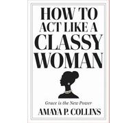 How to Act Like a Classy Woman: Grace is the New Power