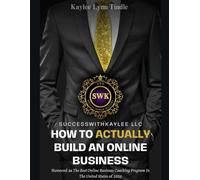 How To ACTUALLY Build An Online Business: SuccessWithKaylee LLC