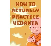 How to Actually Practise Vedanta