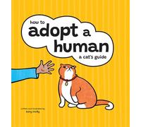 How to Adopt a Human : A Cat's Guide
