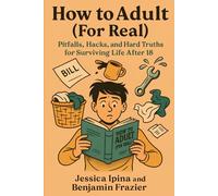 How to Adult (For Real): Pitfalls, Hacks, and Hard Truths