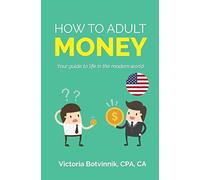 How to Adult: Money (U.S.A): Your Guide to Life in the Modern World: Volume 1 -