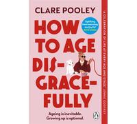 How to Age Disgracefully: The funny and uplifting new novel from the bests...
