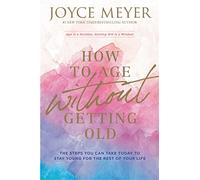 Joyce Meyer How to Age Without Getting Old (Tascabile)