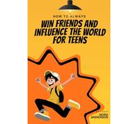 How To Always Win Friends And Influence The World For Teens