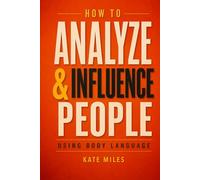 How To Analyze & Influence People Using Body Language