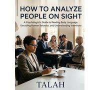 How to Analyze People on Sight: A Psychologist's Guide to Reading Body Language, Analyzing Human Behavior, and Understanding Nonverbal Communication for Better Relationships