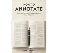 How to Annotate: Read with Purpose, Think with Clarity, Learn with Power