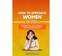 How to Approach Women in 2025: Confidence, attraction & conversation secrets