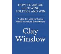 HOW TO ARGUE LEFT-WING POLITICS AND WIN: A Step-by-Step for Social Media Warriors Everywhere