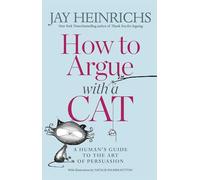 How to Argue with a Cat: A Human's Guide to the Art of Persuasion