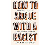 How to argue with a racist: history, science, race and reality