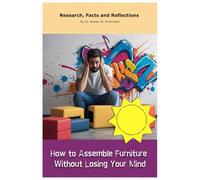 How to Assemble Furniture Without Losing Your Mind: Funny gift - book with empty lined pages | Part of Collection named "The Ultimate Collection of ... x 22.86 cm), 200 pages, Perfect gag gift