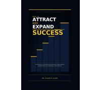 How to Attract and Expand Success: Strategically Integrating Personal Development, Networking and Emotional Intelligence