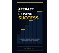 How to Attract and Expand Success: Strategically Integrating Personal Development, Networking and Emotional Intelligence