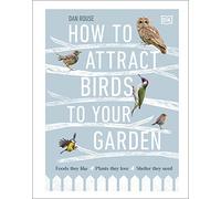 How to Attract Birds to Your Garden: Foods they like, plants they love, shelter they need