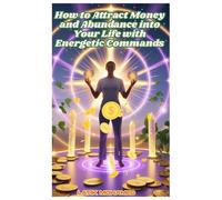 How to Attract Money and Abundance into Your Life with Energetic Commands
