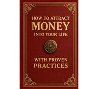How to Attract Money into Your Life with Proven Practices