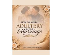 HOW TO AVOID ADULTERY IN YOUR MARRIAGE: Biblical Boundaries, Honest Communication, and Lifelong Faithfulness
