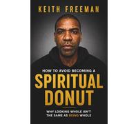 How to Avoid Becoming A Spiritual Donut: Why Living Whole Isn't the Same As Being Whole