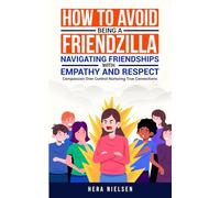 How to avoid being a friendzilla: Navigating friendships with empathy and respect