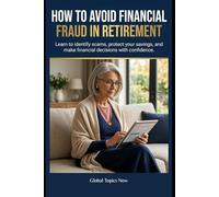 How to Avoid Financial Fraud in Retirement: Learn to identify scams, protect your savings, and make financial decisions with confidence.