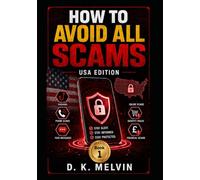 How To Avoid Scams (USA Edition): A Practical Guide on how to Spot and Avoid Modern Scams - Online Payment Fraud, Fake Phone Calls, Suspicious Emails and Texts, Romance and Catfishing Cons.