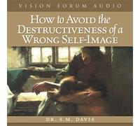 How to Avoid the Destructiveness of a Wrong Self-Image