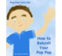 How to Babysit Your Pop Pop: Pop Pop Care 101