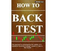 HOW TO BACK TEST: The approach to ascertaining the validity of a trading or investing strategy, system or idea in the market