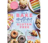 Becky Excell How to Bake Anything Gluten Free (Copertina rigida)