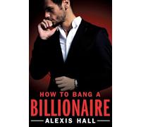 How to Bang a Billionaire (Arden St. Ives) by Hall, Alexis