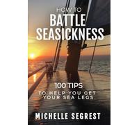 How to Battle Seasickness: 100 Tips to Help You Get Your Sea Legs
