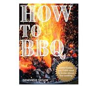 How to Bbq: The Definitive Guide to Fire Cooking