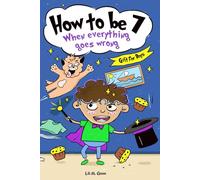 How to be 7 When Everything Goes Wrong: A Hilarious Growth Storybook for 7-Year-Old Boys Who Make Mistakes, Learn Fast, and Laugh Loud