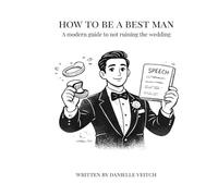 How to be a Best Man: A modern guide to not ruining the wedding