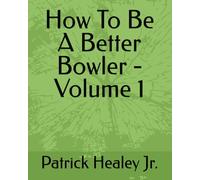 How To Be A Better Bowler - Volume 1
