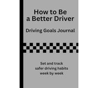 How to Be a Better Driver: Driving Goals Journal: Set and track safer driving habits week by week