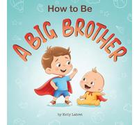 How to Be a Big Brother Book for 3-5 Year Olds: A Fun Rhyming Story to Prepare for a New Baby Sibling | Becoming a Big Brother Book for Toddlers | A Gift for a Big Brother