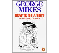How to be a Brit: The Classic Bestselling Guide [Lingua Inglese]: The hilariously accurate, witty and indispensable manual for everyone longing to attain True Britishness