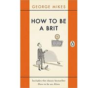 How to be a Brit The Classic Bestselling Guide Paperback 5 Nov 2015