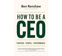 How To Be A CEO: Purpose. People. Performance.
