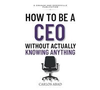 How to Be a CEO Without Actually Knowing Anything