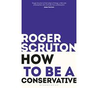 Roger Scruton How to be a conservative (Tascabile)