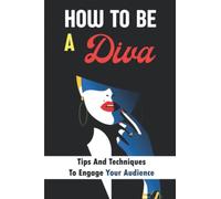 How To Be A Diva: Tips And Techniques To Engage Your Audience