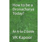 How to be a Dronacharya Today?: An A-to-Z Guide