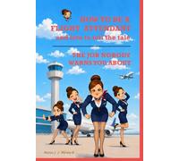 HOW TO BE A FLIGHT ATTENDANT AND LIVE TO TELL THE TALE: Everything the academy brochure left out. The Job Nobody Warns You About BOOK 1: 4