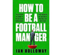 Ian Holloway How to Be a Football Manager: Enter the hilarious and c (Tascabile)