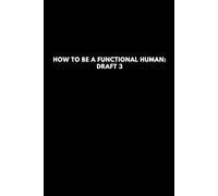 How to Be a Functional Human: Draft 3: Lined notebook