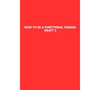 How to Be a Functional Human: Draft 3: Lined notebook